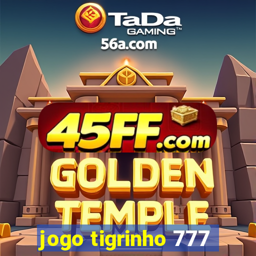 jogo tigrinho 777